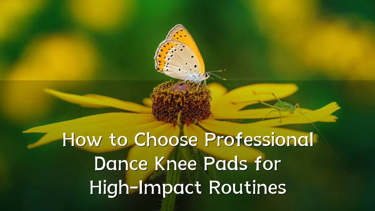 How to Choose Professional Dance Knee Pads for High-Impact Routines