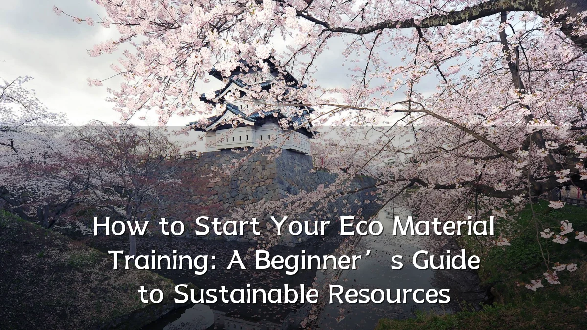 How to Start Your Eco Material Training: A Beginner’s Guide to Sustainable Resources
