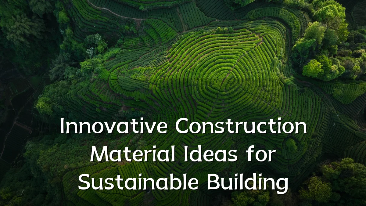 Innovative Construction Material Ideas for Sustainable Building