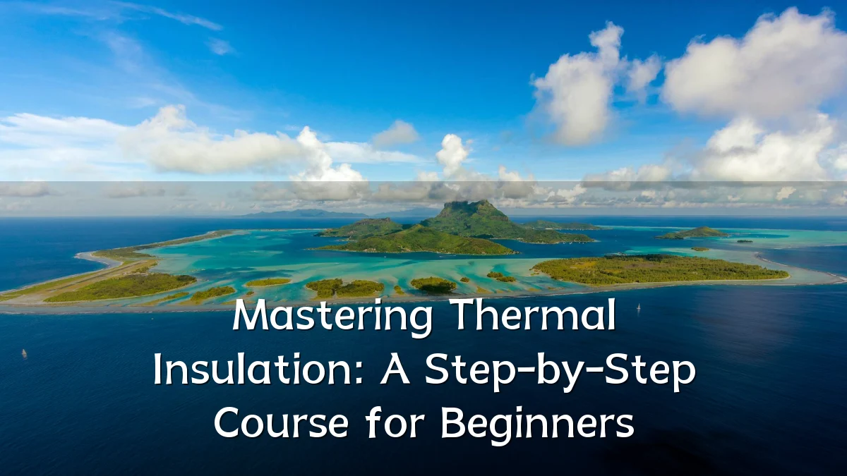 Mastering Thermal Insulation: A Step-by-Step Course for Beginners