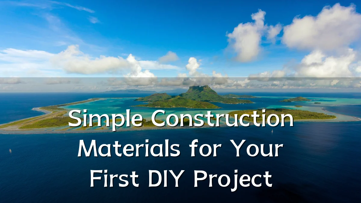 Simple Construction Materials for Your First DIY Project