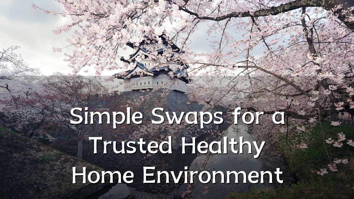 Simple Swaps for a Trusted Healthy Home Environment
