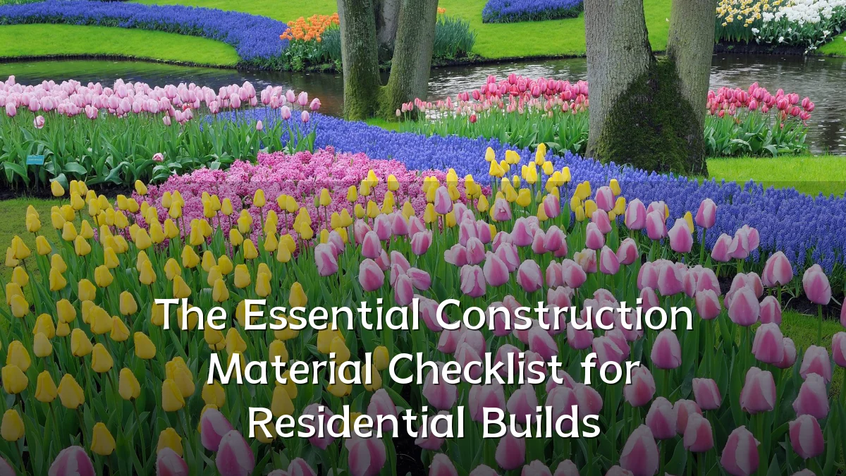 The Essential Construction Material Checklist for Residential Builds