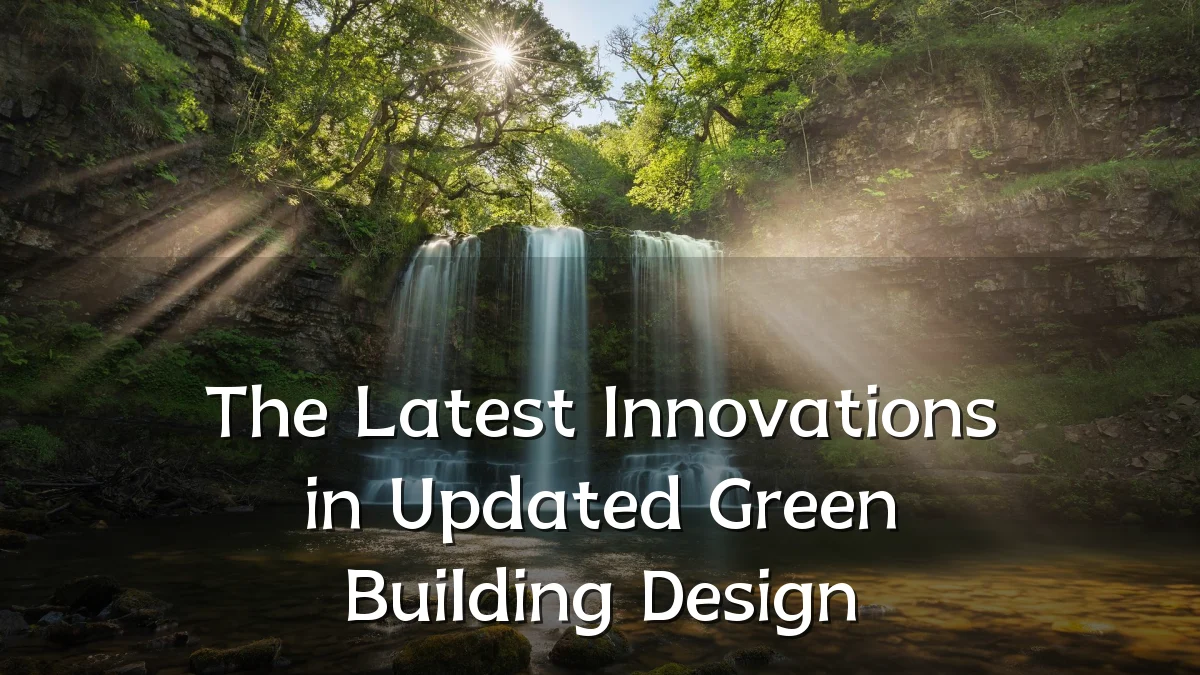 The Latest Innovations in Updated Green Building Design