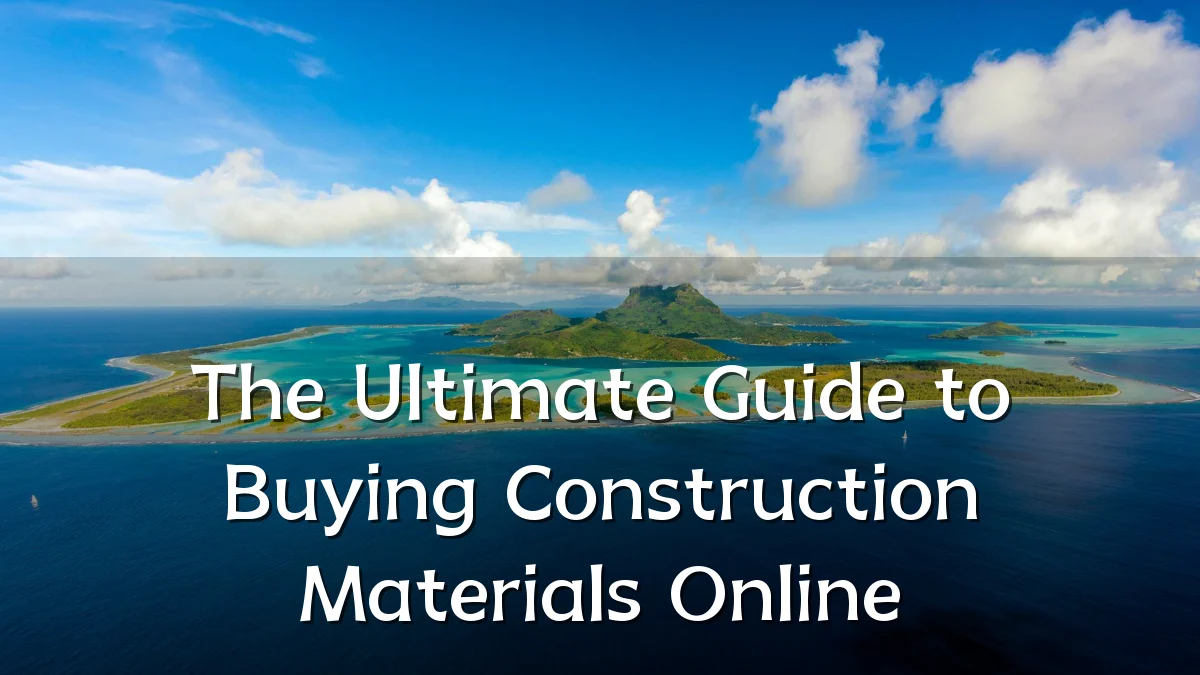 The Ultimate Guide to Buying Construction Materials Online