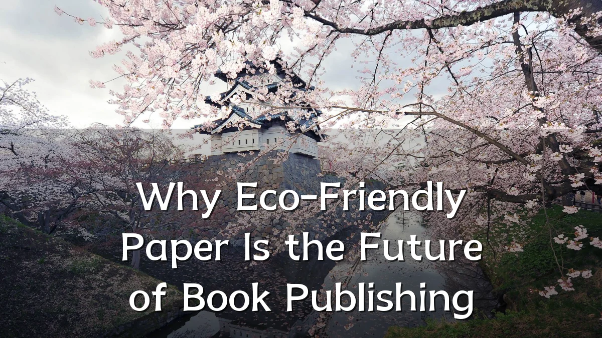Why Eco-Friendly Paper Is the Future of Book Publishing