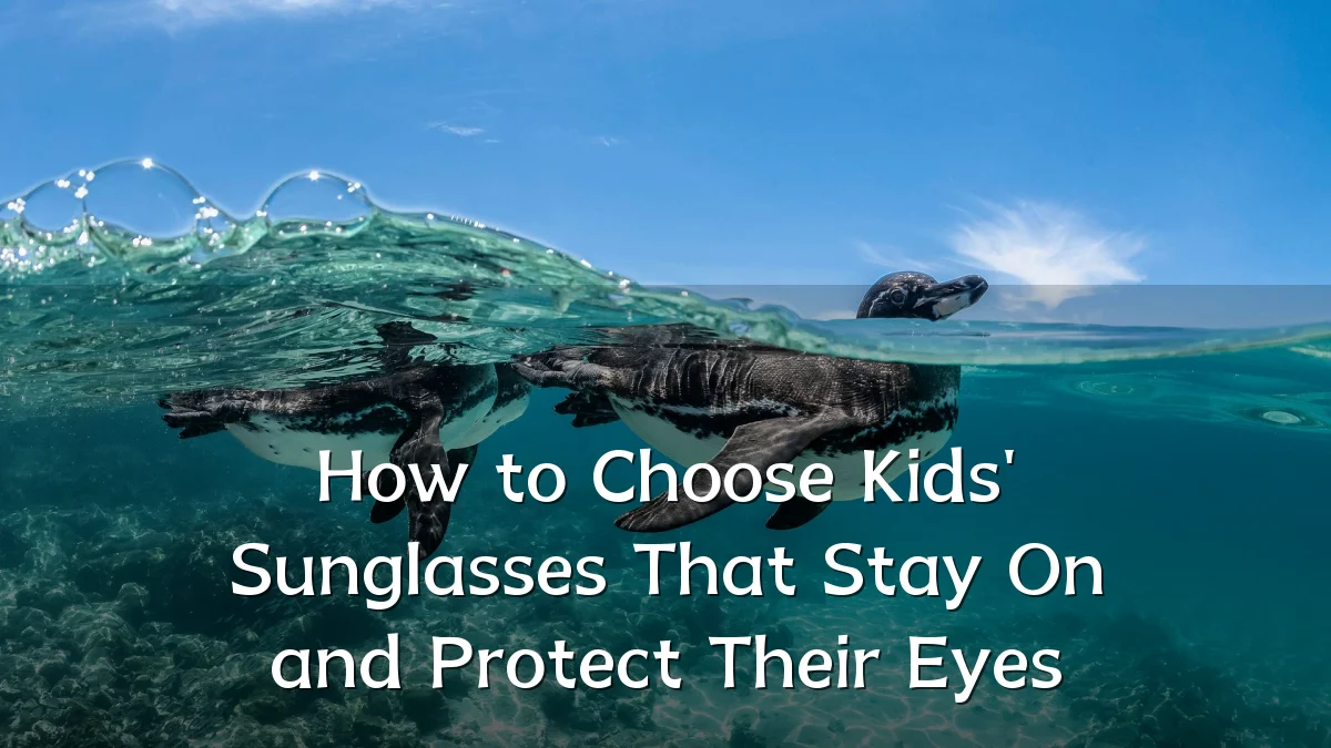 How to Choose Kids' Sunglasses That Stay On and Protect Their Eyes